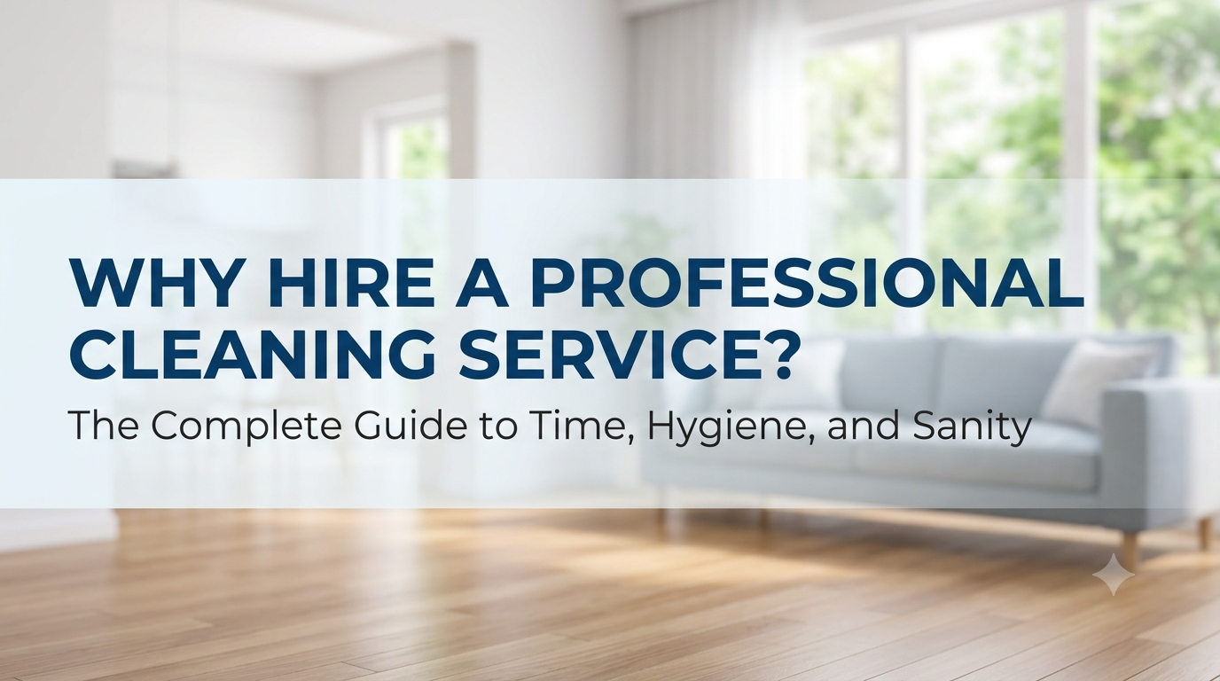 Read more about the article Why Hire a Professional Cleaning Service: The Complete Guide